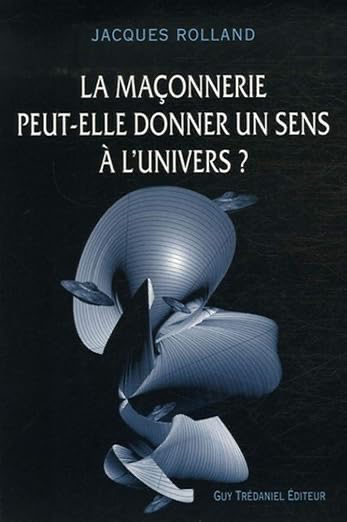 LA MAÇONNERIE PEUT-ELLE DONNER UN SENS A L'UNIVERS?
