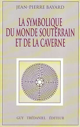 LA SYMBOLIQUE DU MONDE SOUTERRAIN ET DE LA CAVERNE(POCHE)