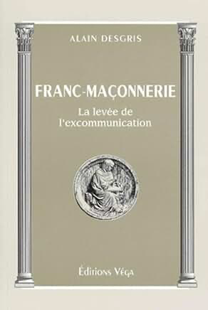 FRANC-MAÇONNERIE - LA LEVEE DE L'EXCOMMUNICATION