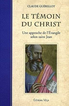 LE TEMOINS DU CHRIST - UNE APPROCHE DE L'EVANGILE SELON SAINT JEAN
