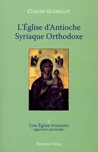 L'EGLISE D'ANTIOCHE SYRIENNE ORTHODOXE - TOME 2 UNE EGLISE TRINITAIRE