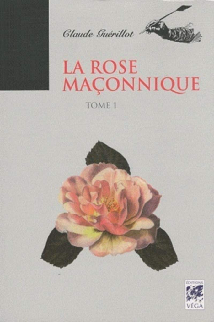LA ROSE MAÇONNIQUE - TOME 1