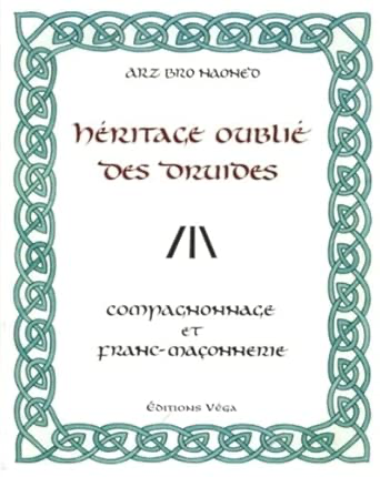 L'HERITAGE OUBLIE DES DRUIDES - COMPAGNONNAGE ET FRANC-MAÇONNERIE