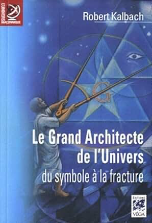 LE GRAND ARCHITECTE DE L'UNIVERS, DU SYMBOLE A LA FRACTURE