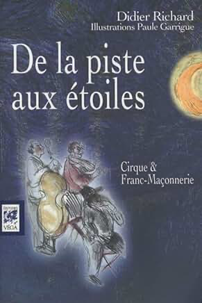 DE LA PISTE AUX ETOILES - CIRQUE ET FRANC-MAÇONNERIE