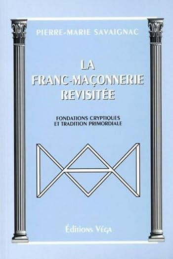 La franc-maçonnerie revisitée : Fondations cryptiques et traditions primordiale